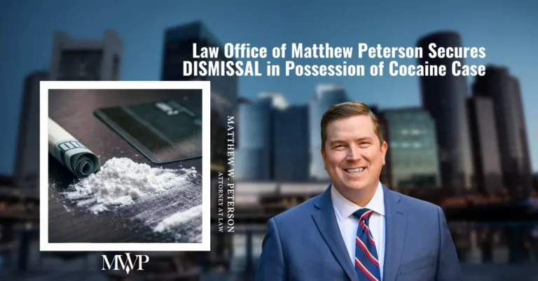 DISMISSAL in Possession of Cocaine Case | Boston Drug Defense Attorney | The Law Office of Matthew Peterson