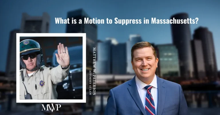What is a Motion to Suppress Massachusetts? | Boston DUI Attorney | The Law Office of Matthew Peterson