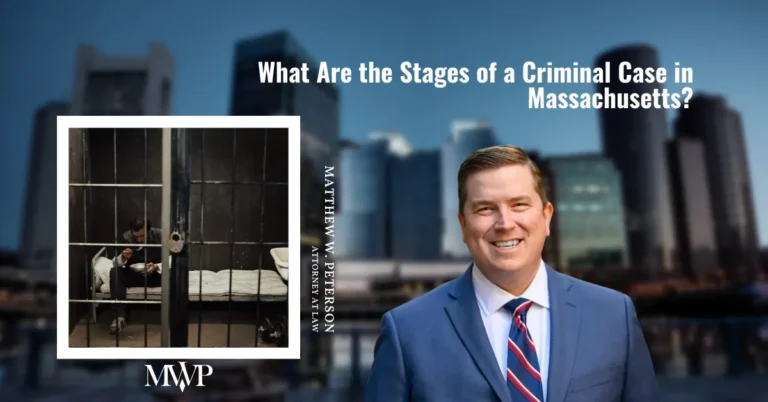 Stages of Criminal Case Massachusetts | Criminal Defense Lawyer in Boston MA | The Law Office of Matthew Peterson