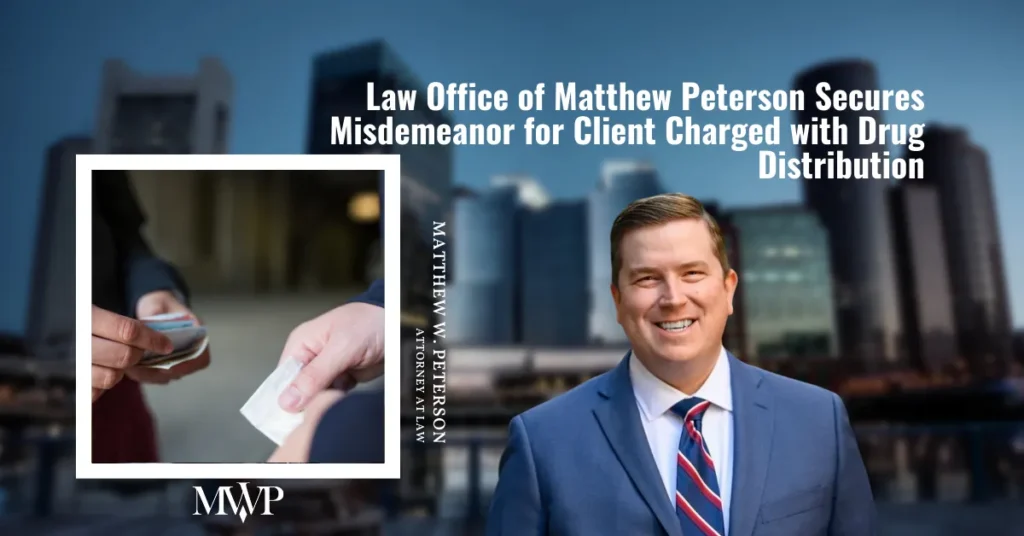 Misdemeanor for Client Charged with Drug Distribution | Boston Drug Trafficking Defense Attorney | The Law Office of Matthew Peterson