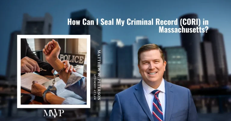 How Can I Seal My Criminal Offender Record Information (CORI) in Massachusetts? | Criminal Defense Attorney in Boston MA | The Law Office of Matthew Peterson