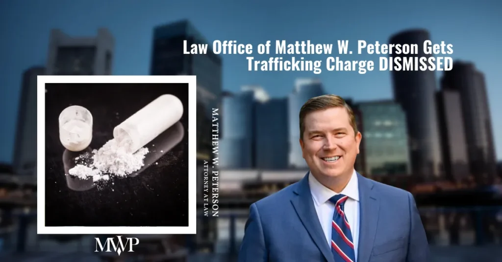 Drug Trafficking Charged Dismissed in Massachusetts | DUI Boston Attorney | The Law Office of Matthew Peterson