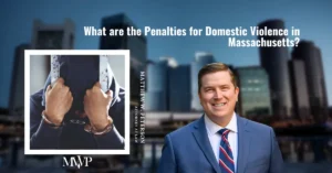 Penalties For Domestic Violence in Massachusetts | Boston Domestic Violence Attorney | The Law Office of Matthew Peterson