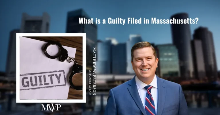 What is Guilty Filed in Massachusetts? | Criminal Defense Attorney in Boston Massachusetts | The Law Office of Matthew Peterson