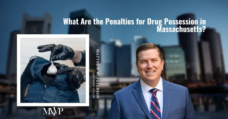 What Are The Penalties for Drug Possession in Massachusetts? | Boston Drug Trafficking Defense Attorney | The Law Office of Matthew Peterson