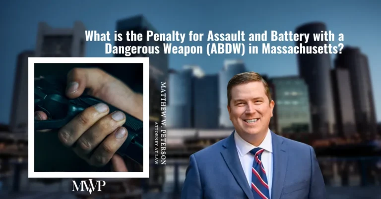 What is Penalty for Assault and Battery With A Dangerous Weapon? | Criminal Defense Attorney in Boston Massachusetts | The Law Office of Matthew Peterson