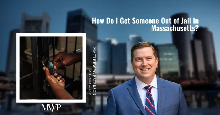 How Do I Get Someone Out of Jail in Massachusetts? | Criminal Defense Attorney in Boston Massachusetts | The Law Office of Matthew Peterson