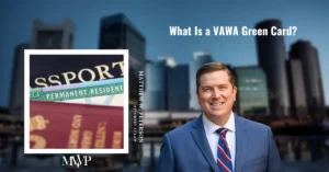 What Is A VAWA Green Card? | Boston Immigration Attorney | The Law Office Of Matthew Peterson