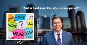 What is Good Moral Character in Immigration? | The Law Office of Matthew Peterson