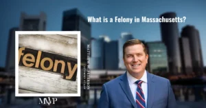 What is Felony In Massachusetts? | The Law Office of Matthew Peterson