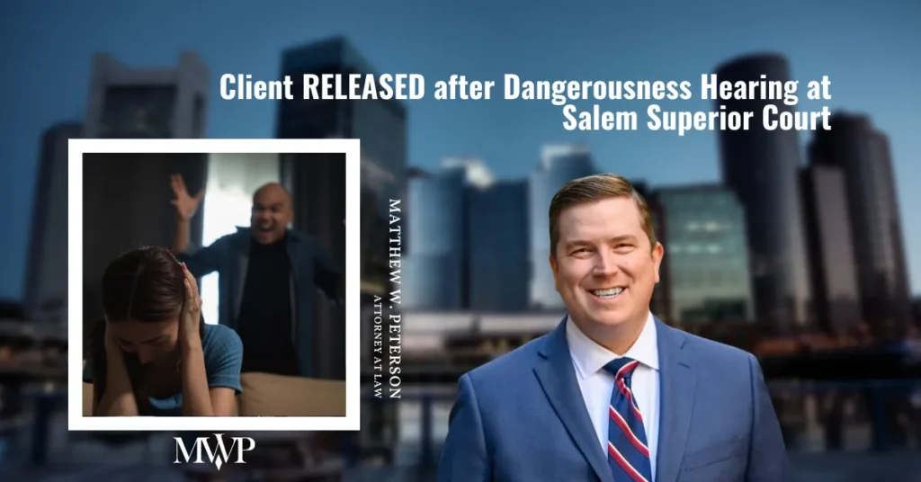 Client RELEASED after Dangerousness Hearing at Salem Superior Court | The Law Office of Matthew W. Peterson