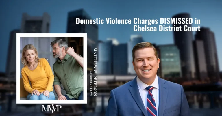 Domestic Violence Charges DISMISSED in Chelsea District Court | No.1 Best Boston Domestic Violence Attorney | The Law Office of Matthew Peterson