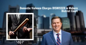 Domestic Violence Charges DISMISSED for Client in Woburn | The Law Office Of Matthew Peterson