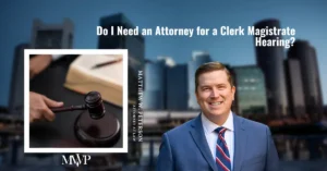 Do I Need an Attorney for a Clerk Magistrates Hearing? | The Law Office of Matthew W. Peterson