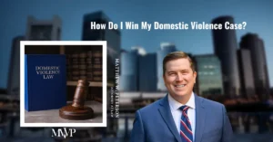 How Do I Win My Domestic Violence Case? | The Law Office Of Matthew W. Peterson