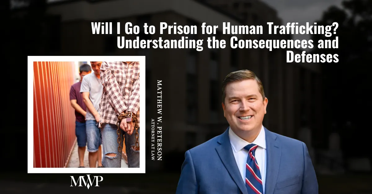 Will I Go to Prison for Human Trafficking Understanding the Consequences and Defenses