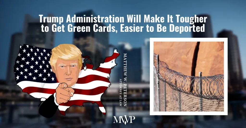 Trump Immigration Policies - Tougher to Get Green Cards | The Law Office of Matthew W. Peterson