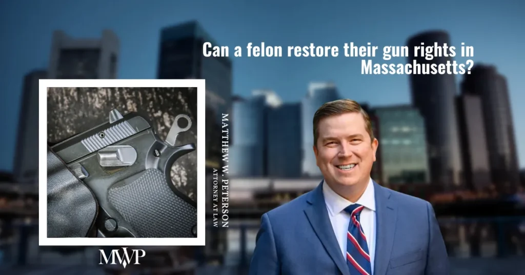 Can a felon restore their gun rights in Massachusetts? | The Law Office of Matthew Peterson