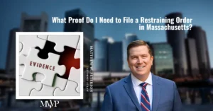 What Proof Do I Need to File a Restraining Order in Massachusetts | The Law Office of Matthew Peterson