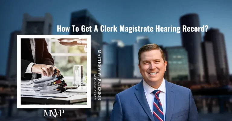 How To Get A Clerk Magistrate Hearing Record? | The Law Office of Matthew W. Peterson