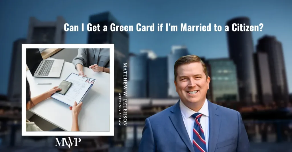 Can I Get a Green Card if I’m Married to a Citizen | The Law Office of Matthew W. Peterson