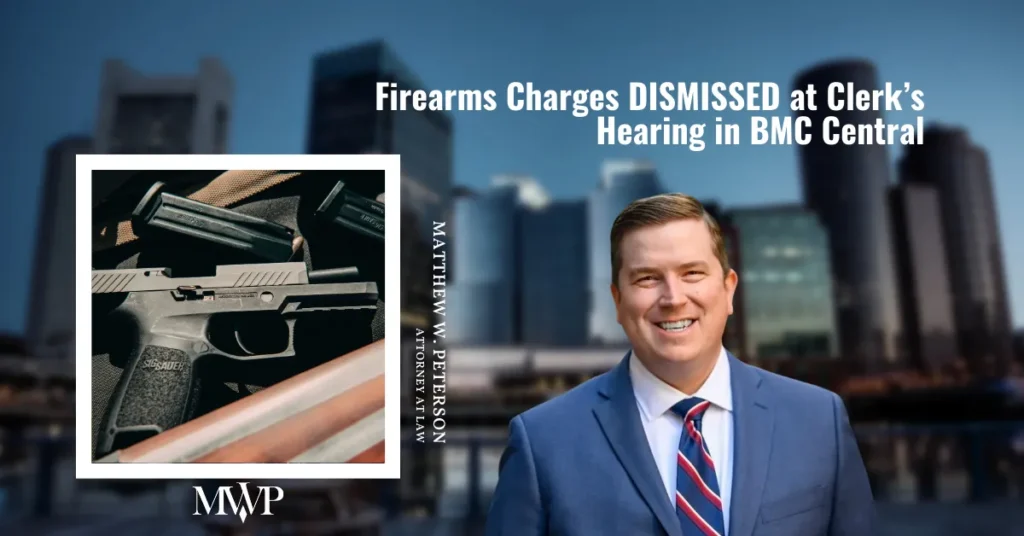 Clerk's Hearing in BMC Central: Firearms Charges DISMISSED