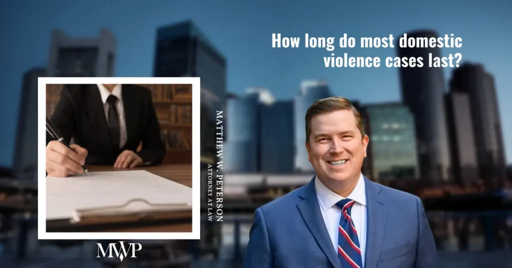 How Long Do Domestic Violence Cases Last? | The Law Office of Matthew W. Peterson