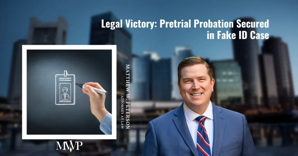 Pretrial Probation Secured in Fake ID Case | The Law Office of Matthew W. Peterson