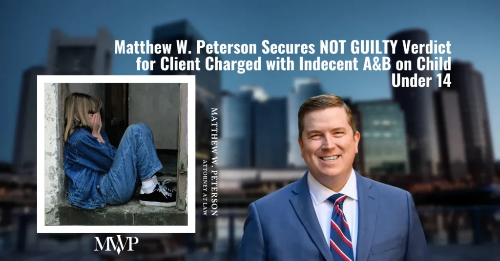 Indecent Assault and Battery Charge Defended– Client Found NOT GUILTY