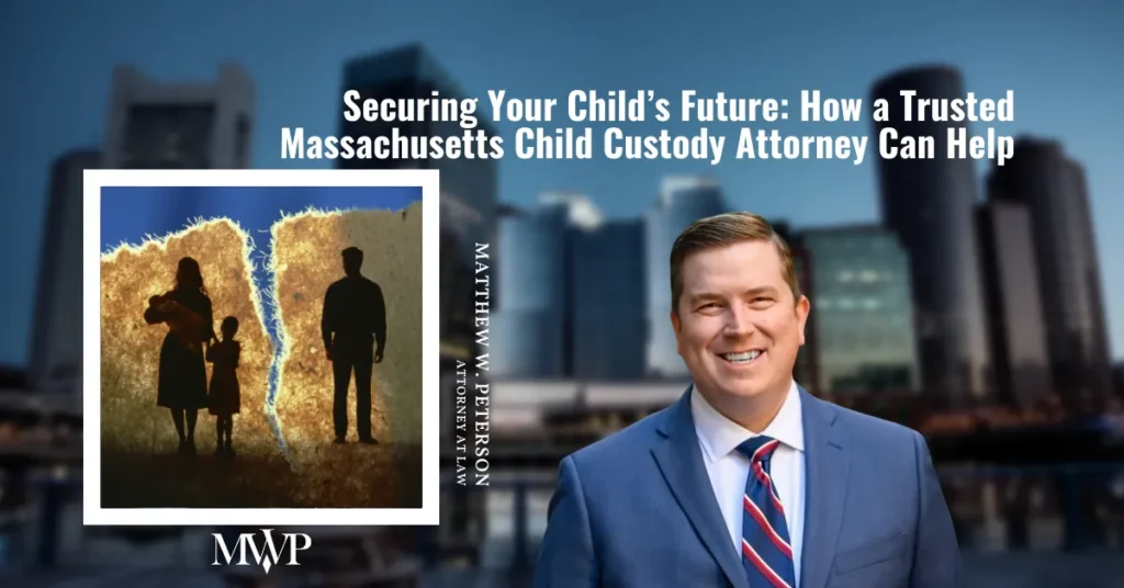 How a Trusted Massachusetts Child Custody Attorney Can Help