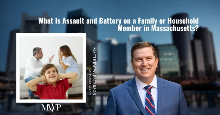 What Is Assault and Battery on a Family or Household Member in Massachusetts | The Law Office of Matthew W. Peterson