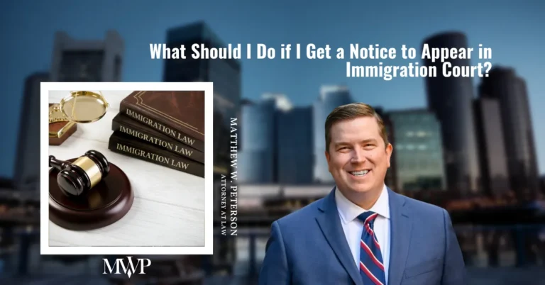 What Should I Do if I Get a Notice to Appear in Immigration Court | The Law Office of Matthew W. Peterson
