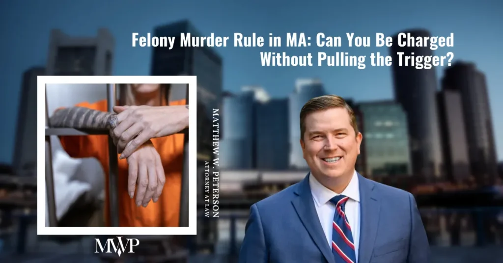 Felony Murder Rule in MA: Can You Be Charged Without Pulling the Trigger?