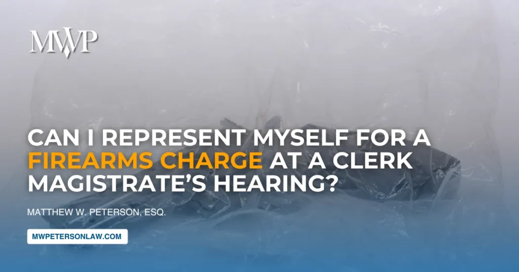 Can I Represent Myself for a Firearms Charge at a Clerk Magistrate's Hearing?