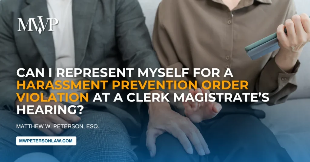 Can I Represent Myself for a Harassment Prevention Order Violation at a Clerk Magistrate's Hearing?