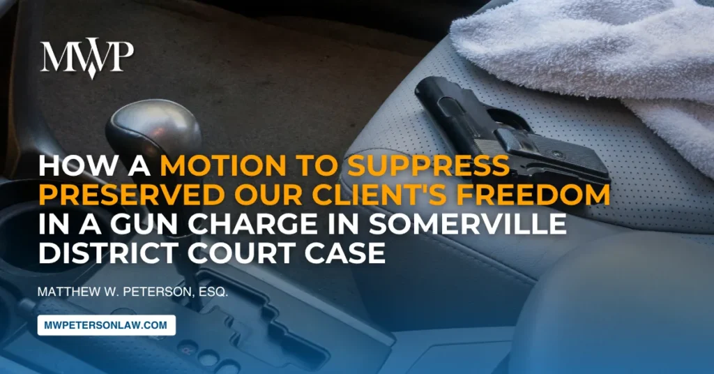 How a Motion to Suppress Preserved Our Client's Freedom in a Gun Charge in Somerville District Court Case Victory