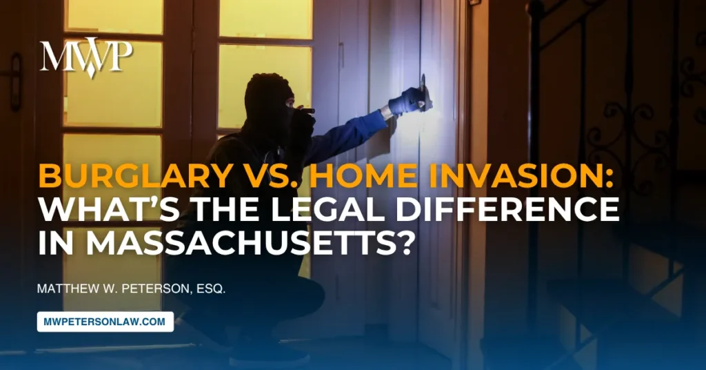 Burglary vs Home Invasion: What’s the Legal Difference in Massachusetts?