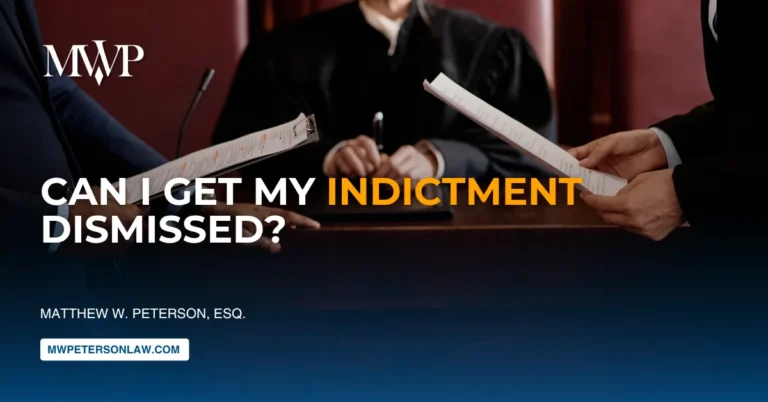 Can I Get My Indictment Dismissed? | The Law Office of Matthew W. Peterson