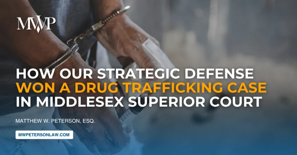 Strategic Defense Won a Drug Trafficking Case in Middlesex Superior Court