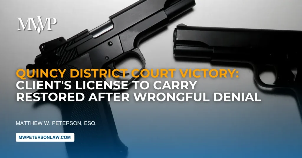 Quincy District Court Victory: Client's License to Carry Restored After Wrongful Denial