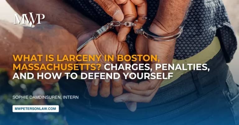 What Is Larceny in Boston, Massachusetts? Charges, Penalties, and How to Defend Yourself