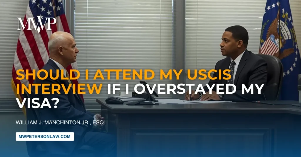 Should I Attend My USCIS Interview If I Overstayed My Visa?