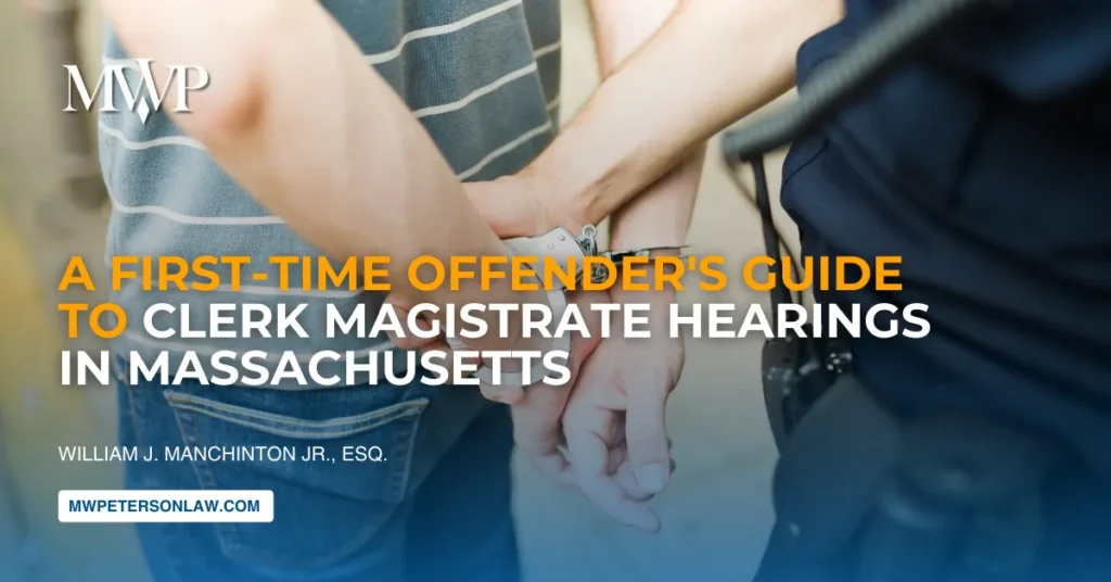 First-Time Offender's Guide to Clerk Magistrate Hearings in Massachusetts