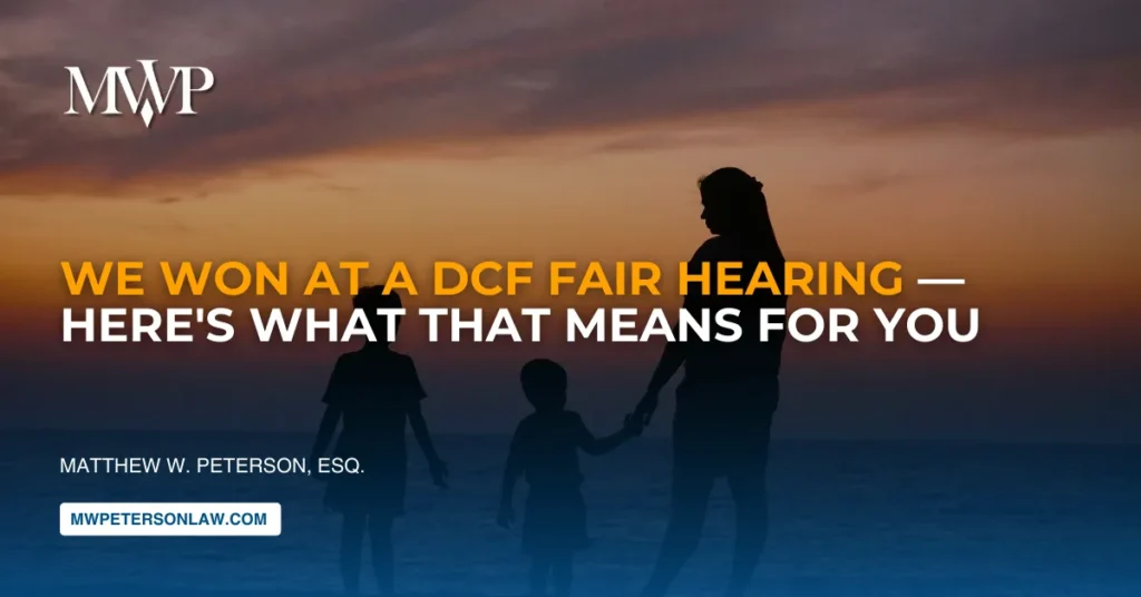 DCF Fair Hearing Victory — Here's What That Means for You