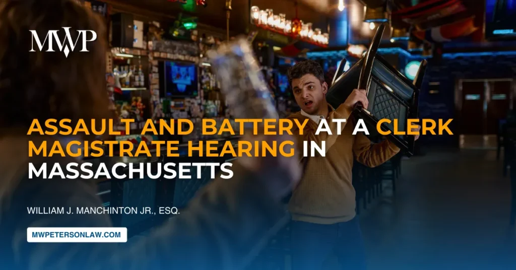 Assault and Battery at Clerk Magistrate Hearing in Massachusetts