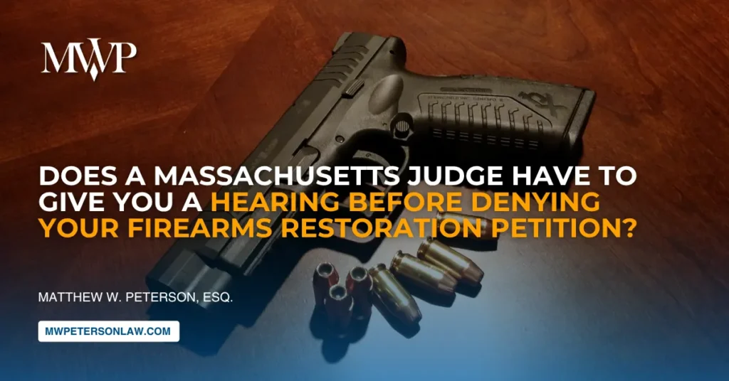 Massachusetts Judge: Hearing Before Denying Your Firearms Restoration Petition