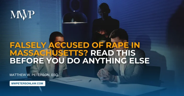 Falsely Accused of Rape in Massachusetts? Read This Before You Do Anything Else.