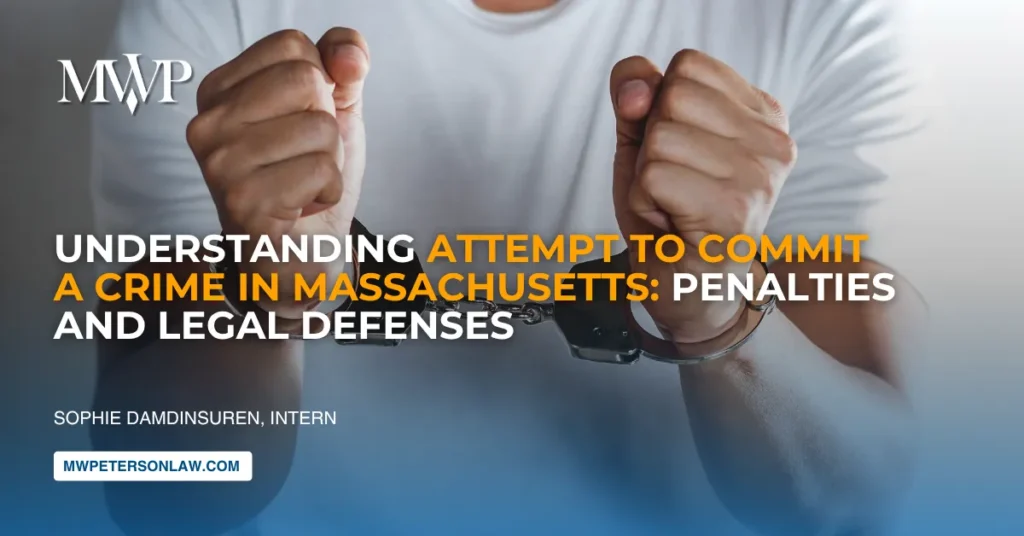 Attempt to Commit a Crime in Massachusetts: Penalties and Legal Defenses
