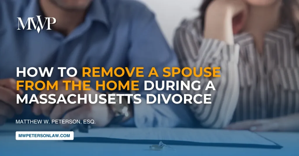 How to Remove a Spouse From the Home During a Massachusetts Divorce
