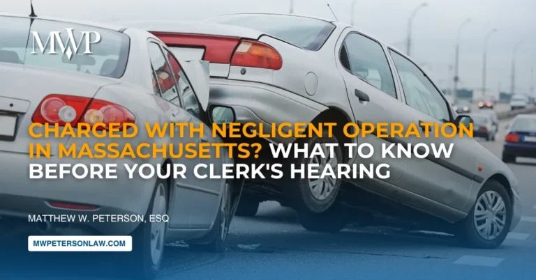 Charged with Negligent Operation in Massachusetts? What to Know Before Your Clerk's Hearing